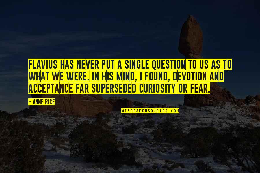 Konopnicka 16 Quotes By Anne Rice: Flavius has never put a single question to Konopnicka 16 Quotes By Anne Rice: Flavius has never put a single question to