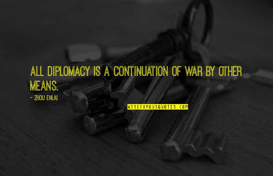 Konopnicka 16 Quotes By Zhou Enlai: All diplomacy is a continuation of war by