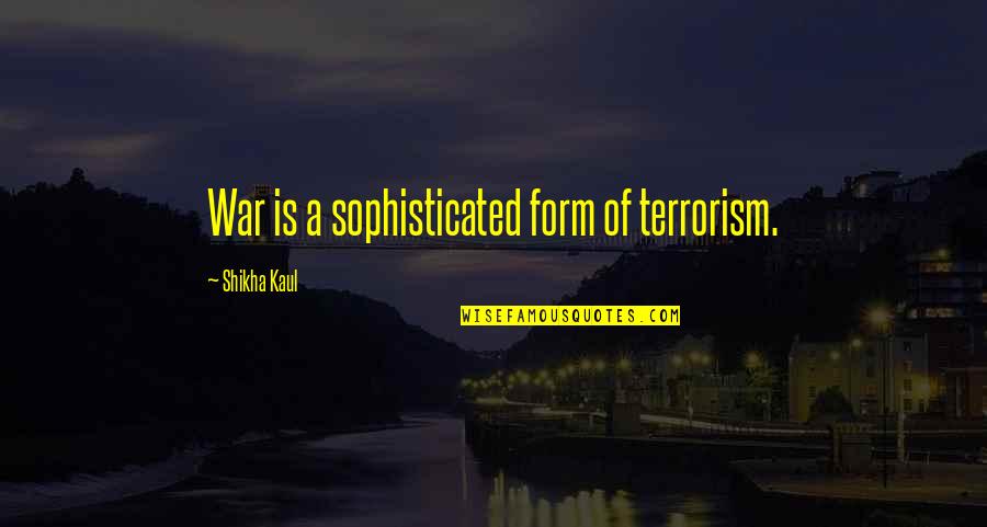 Konovalov Russian Quotes By Shikha Kaul: War is a sophisticated form of terrorism.