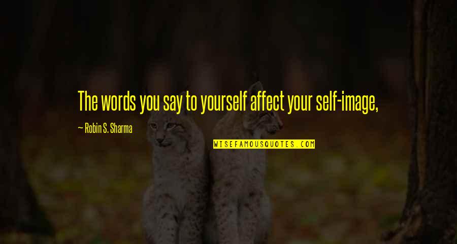 Konowalskis Eggs Quotes By Robin S. Sharma: The words you say to yourself affect your