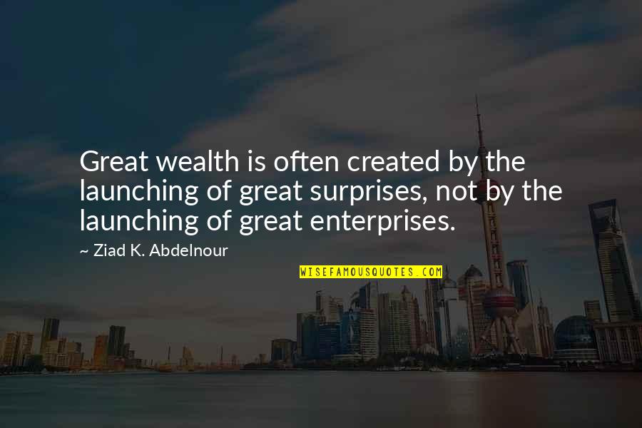 Konowalskis Eggs Quotes By Ziad K. Abdelnour: Great wealth is often created by the launching