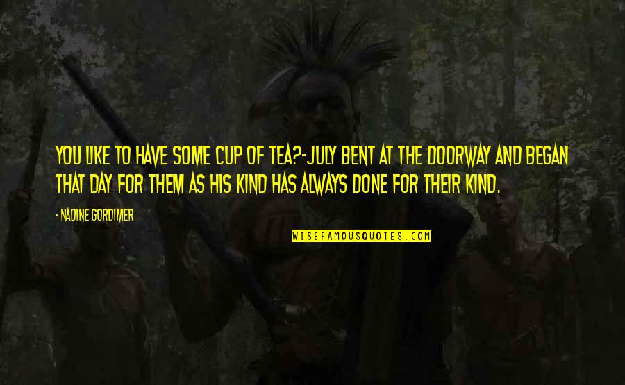 Konows Quotes By Nadine Gordimer: you like to have some cup of tea?-July Konows Quotes By Nadine Gordimer: you like to have some cup of tea?-July