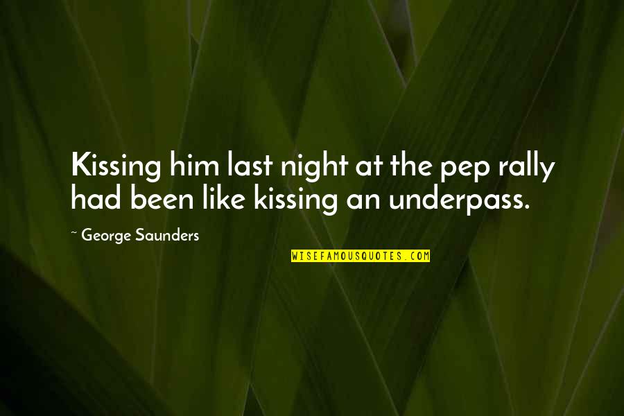 Konqueror Logo Quotes By George Saunders: Kissing him last night at the pep rally