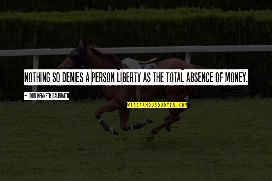 Konqueror Logo Quotes By John Kenneth Galbraith: Nothing so denies a person liberty as the Konqueror Logo Quotes By John Kenneth Galbraith: Nothing so denies a person liberty as the