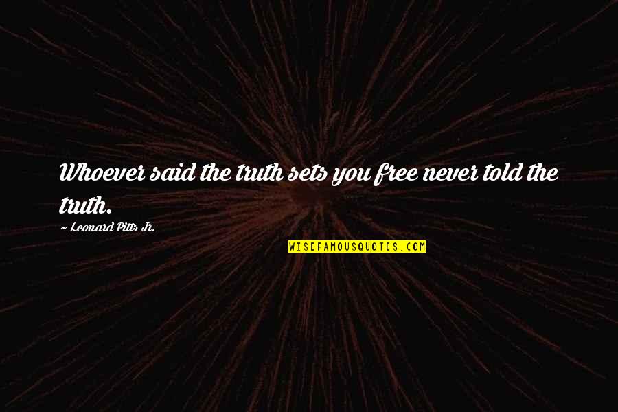 Konqueror Logo Quotes By Leonard Pitts Jr.: Whoever said the truth sets you free never Konqueror Logo Quotes By Leonard Pitts Jr.: Whoever said the truth sets you free never