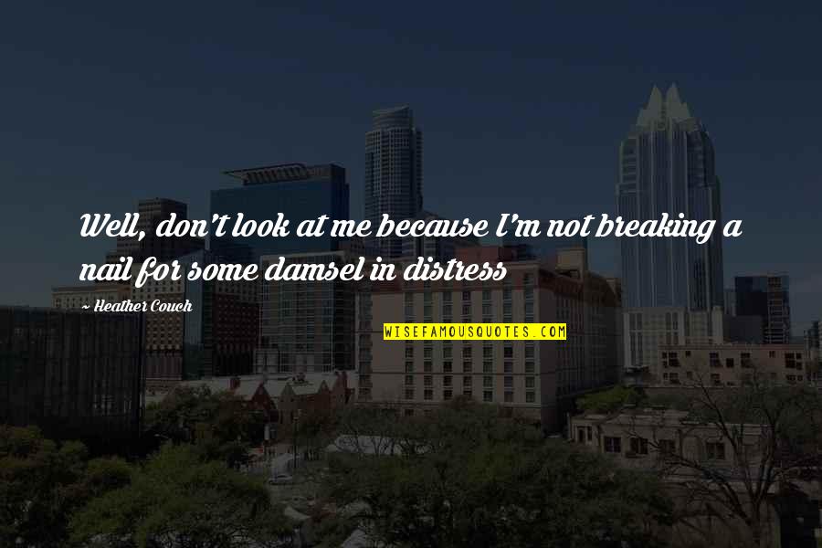 Konrad Lawrence Quotes By Heather Couch: Well, don't look at me because I'm not