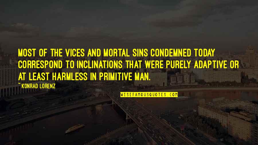Konrad Quotes By Konrad Lorenz: Most of the vices and mortal sins condemned