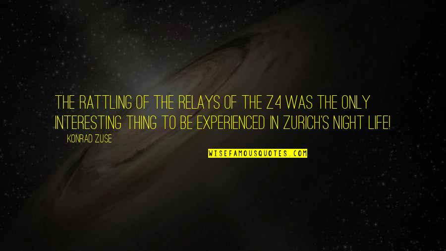 Konrad Zuse Quotes By Konrad Zuse: The rattling of the relays of the Z4