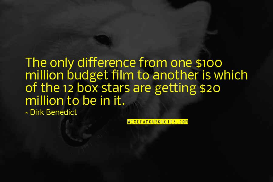 Konradiner Quotes By Dirk Benedict: The only difference from one $100 million budget