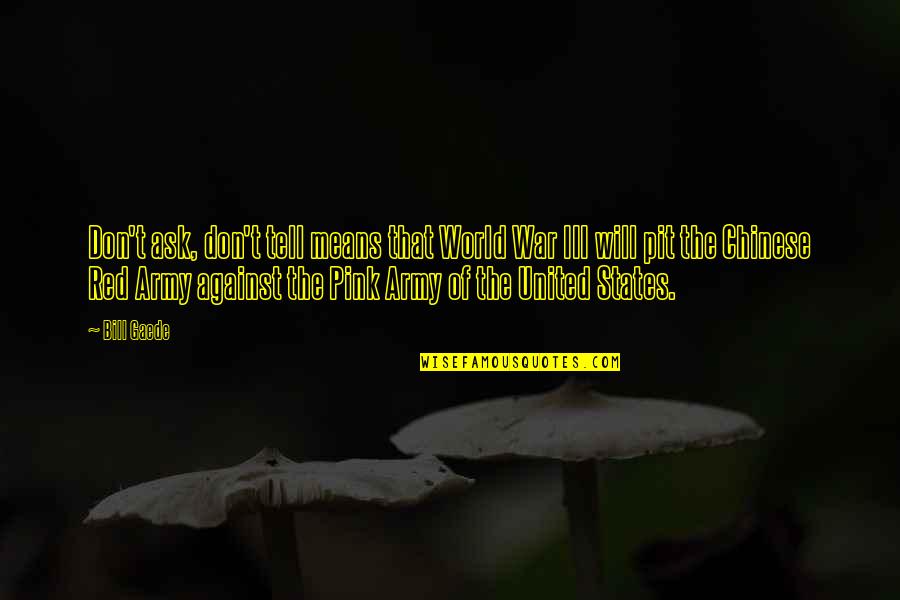 Konrads Hold Typhon Logs Quotes By Bill Gaede: Don't ask, don't tell means that World War Konrads Hold Typhon Logs Quotes By Bill Gaede: Don't ask, don't tell means that World War