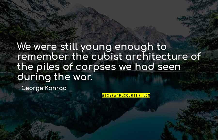 Konrad's Quotes By George Konrad: We were still young enough to remember the Konrad's Quotes By George Konrad: We were still young enough to remember the