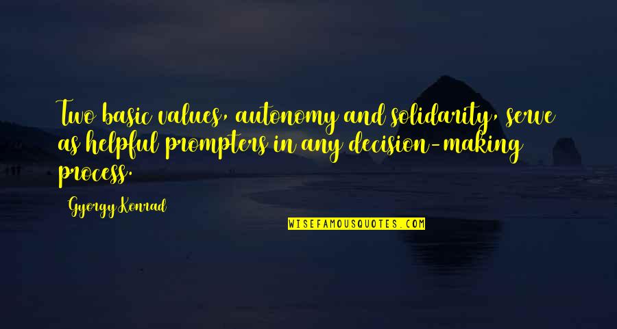 Konrad's Quotes By Gyorgy Konrad: Two basic values, autonomy and solidarity, serve as