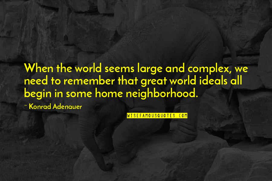 Konrad's Quotes By Konrad Adenauer: When the world seems large and complex, we