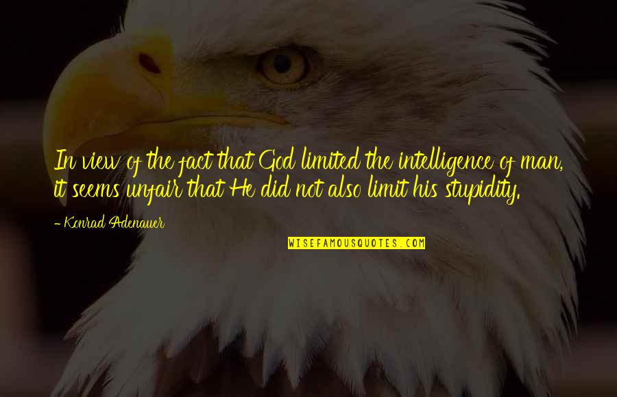 Konrad's Quotes By Konrad Adenauer: In view of the fact that God limited Konrad's Quotes By Konrad Adenauer: In view of the fact that God limited
