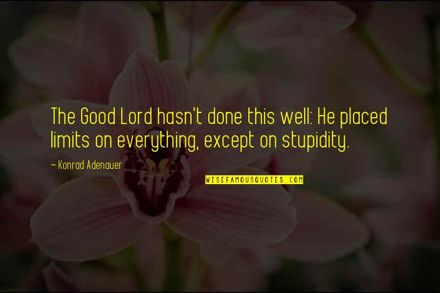 Konrad's Quotes By Konrad Adenauer: The Good Lord hasn't done this well: He Konrad's Quotes By Konrad Adenauer: The Good Lord hasn't done this well: He