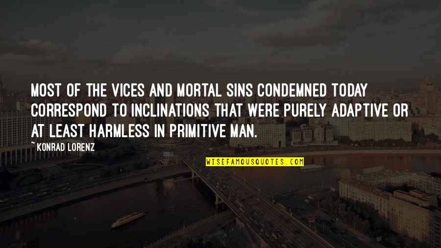 Konrad's Quotes By Konrad Lorenz: Most of the vices and mortal sins condemned Konrad's Quotes By Konrad Lorenz: Most of the vices and mortal sins condemned