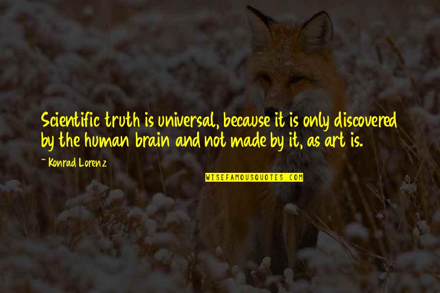 Konrad's Quotes By Konrad Lorenz: Scientific truth is universal, because it is only Konrad's Quotes By Konrad Lorenz: Scientific truth is universal, because it is only