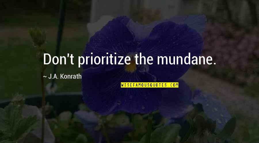 Konrath Quotes By J.A. Konrath: Don't prioritize the mundane.