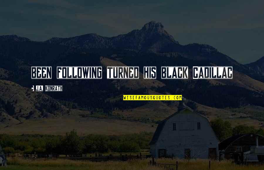 Konrath Quotes By J.A. Konrath: been following turned his black Cadillac