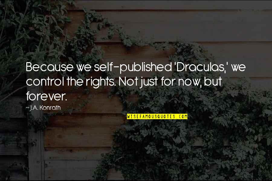 Konrath Quotes By J.A. Konrath: Because we self-published 'Draculas,' we control the rights.