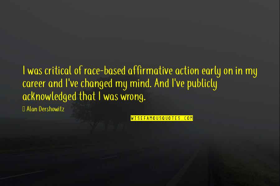 Konsalik Heinz Quotes By Alan Dershowitz: I was critical of race-based affirmative action early Konsalik Heinz Quotes By Alan Dershowitz: I was critical of race-based affirmative action early