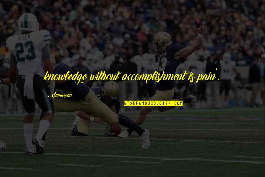 Konsekuensi Quotes By Samarpan: knowledge without accomplishment is pain'.