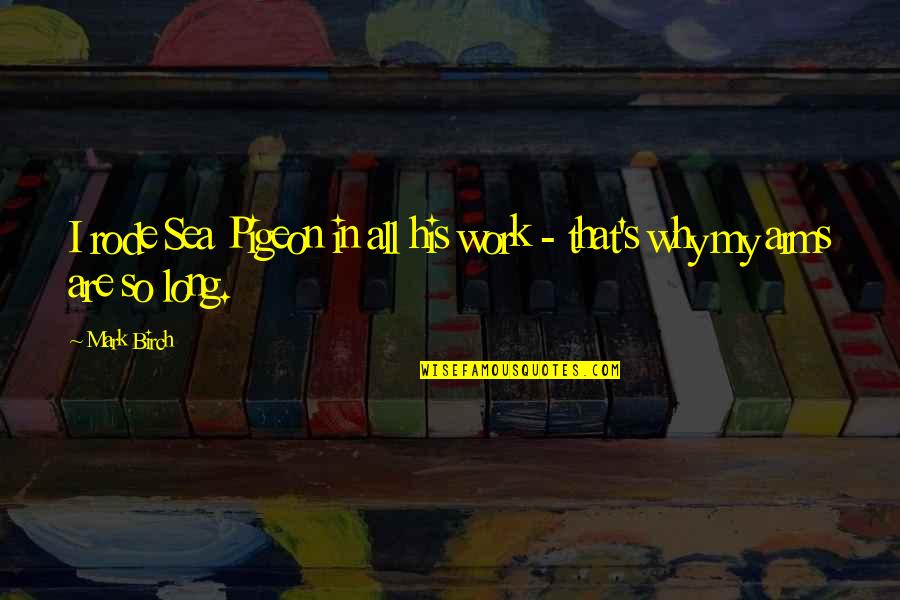Konsensus Adalah Quotes By Mark Birch: I rode Sea Pigeon in all his work