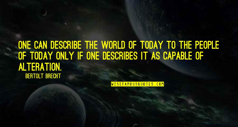 Konsensus Hepatitis Quotes By Bertolt Brecht: One can describe the world of today to Konsensus Hepatitis Quotes By Bertolt Brecht: One can describe the world of today to
