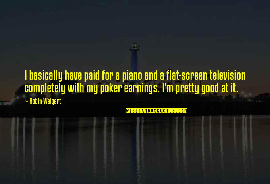 Konserve Domates Quotes By Robin Weigert: I basically have paid for a piano and Konserve Domates Quotes By Robin Weigert: I basically have paid for a piano and