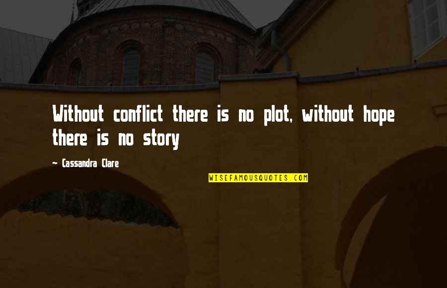 Konsey Lyrics Quotes By Cassandra Clare: Without conflict there is no plot, without hope