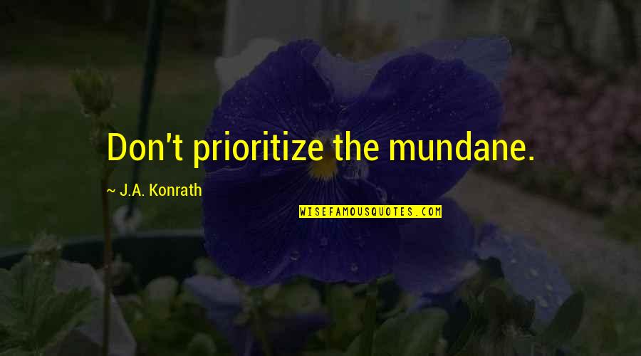 Konsistenca Quotes By J.A. Konrath: Don't prioritize the mundane.