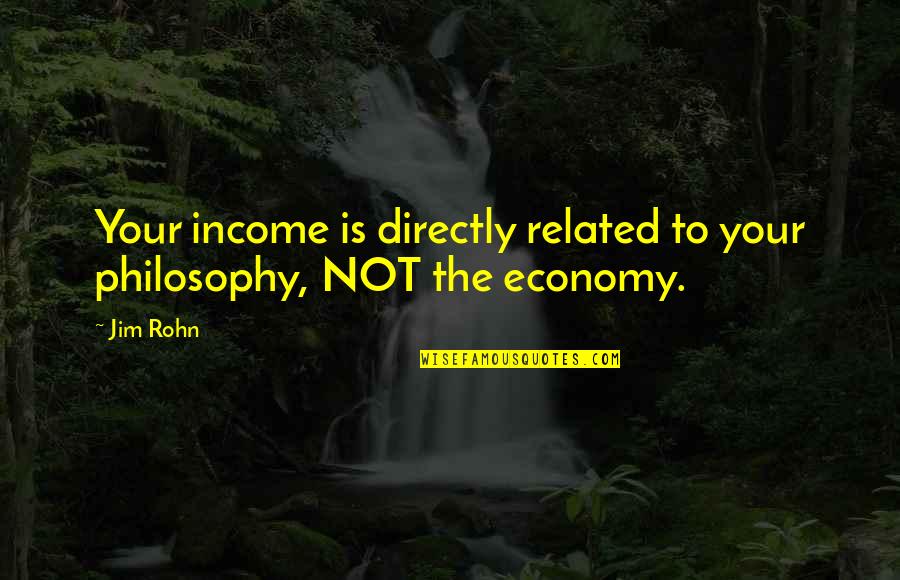 Konski Pasozyt Quotes By Jim Rohn: Your income is directly related to your philosophy,