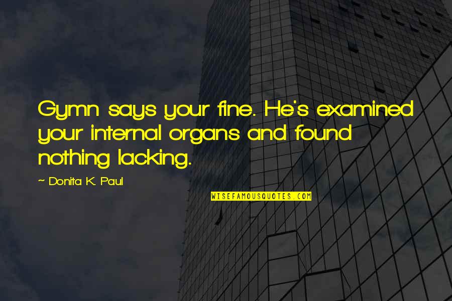 Konsolen Freischwebend Quotes By Donita K. Paul: Gymn says your fine. He's examined your internal