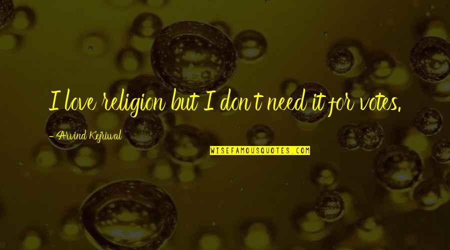 Konspiratsia Quotes By Arvind Kejriwal: I love religion but I don't need it