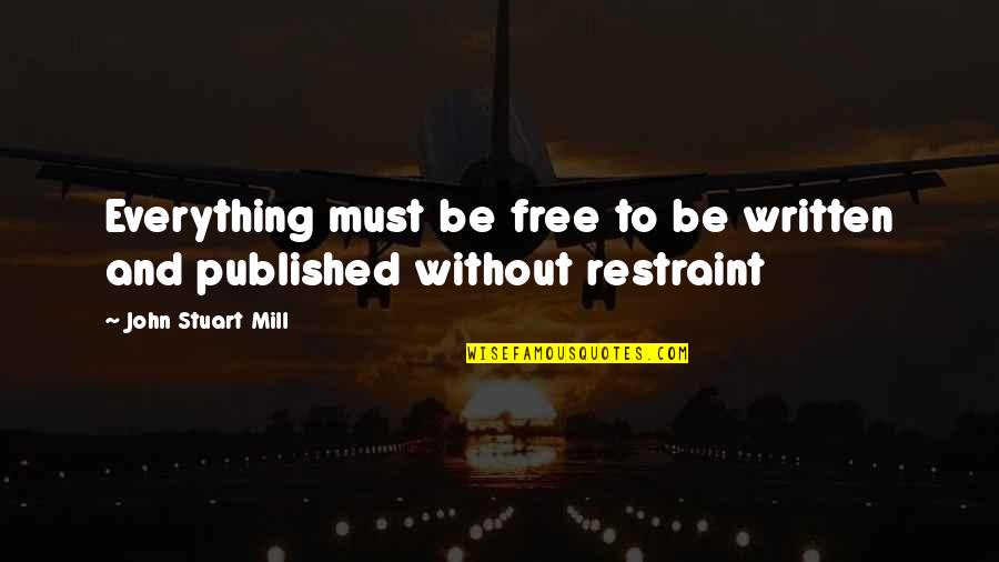 Konstabel Mamat Quotes By John Stuart Mill: Everything must be free to be written and