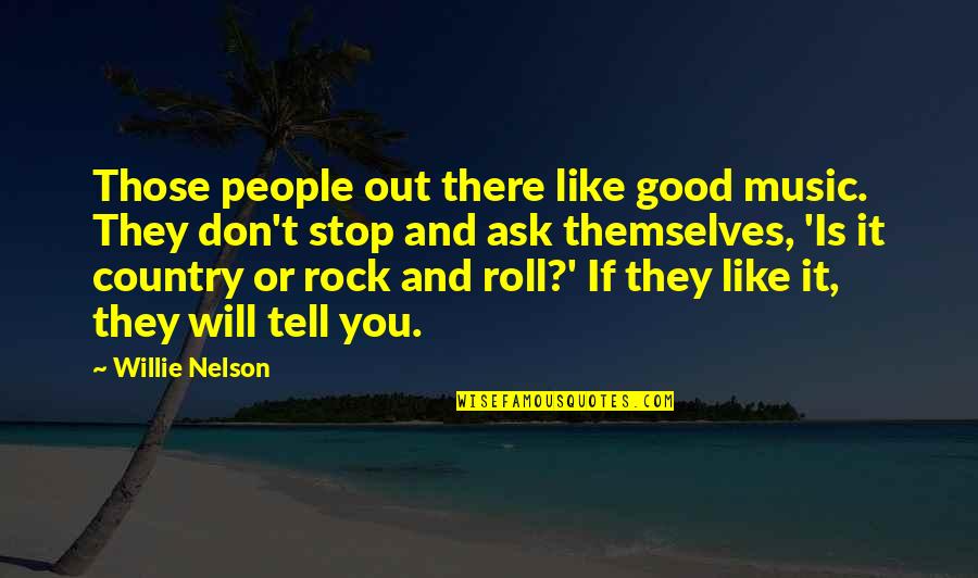 Konstabel Mamat Quotes By Willie Nelson: Those people out there like good music. They