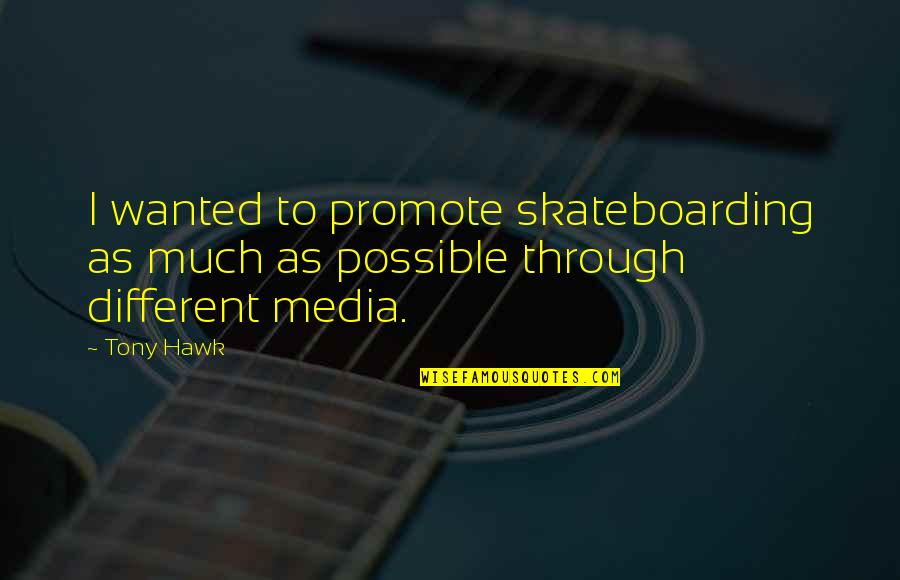Konstabel Polis Quotes By Tony Hawk: I wanted to promote skateboarding as much as