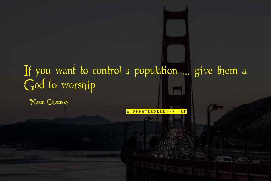 Konstadaras Quotes By Noam Chomsky: If you want to control a population ...