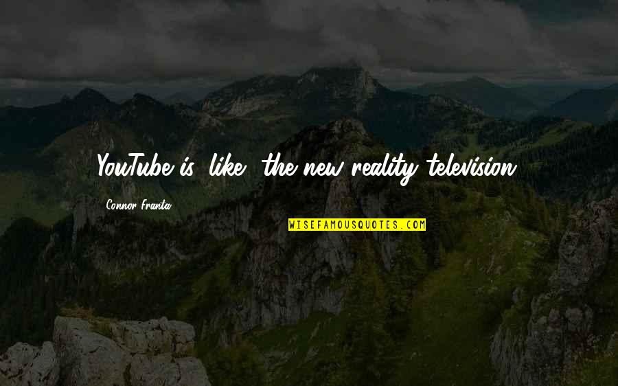 Konstadinos Voudouris Quotes By Connor Franta: YouTube is, like, the new reality television. Konstadinos Voudouris Quotes By Connor Franta: YouTube is, like, the new reality television.