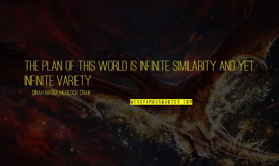 Konstadinos Voudouris Quotes By Dinah Maria Murlock Craik: The plan of this world is infinite similarity Konstadinos Voudouris Quotes By Dinah Maria Murlock Craik: The plan of this world is infinite similarity