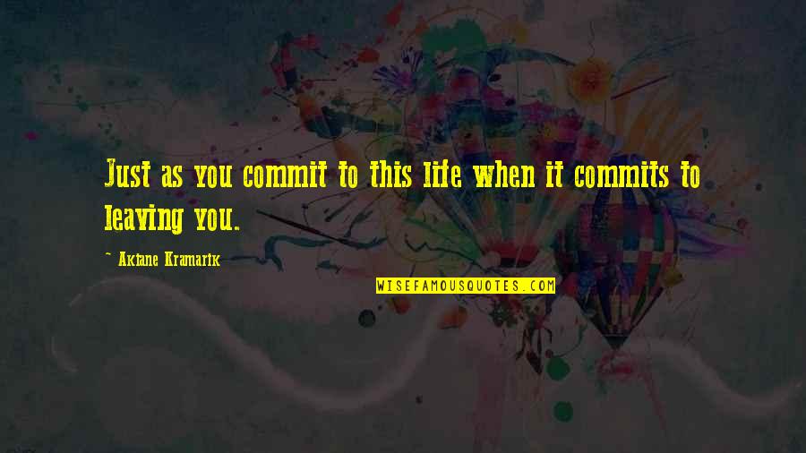 Konstamide Quotes By Akiane Kramarik: Just as you commit to this life when Konstamide Quotes By Akiane Kramarik: Just as you commit to this life when