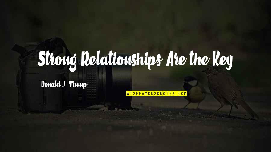 Konstancja Slifierz Quotes By Donald J. Trump: Strong Relationships Are the Key