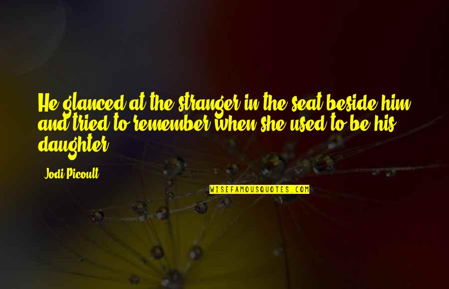 Konstandino Stratigeas Quotes By Jodi Picoult: He glanced at the stranger in the seat Konstandino Stratigeas Quotes By Jodi Picoult: He glanced at the stranger in the seat