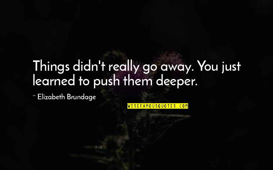 Konstantaras Epipla Quotes By Elizabeth Brundage: Things didn't really go away. You just learned