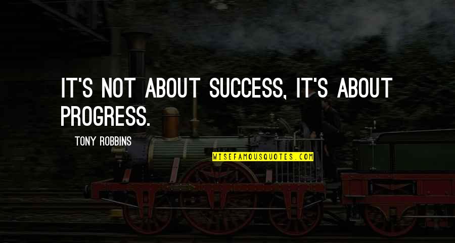 Konstantin E. Tsiolkovsky Quotes By Tony Robbins: It's not about success, it's about progress.