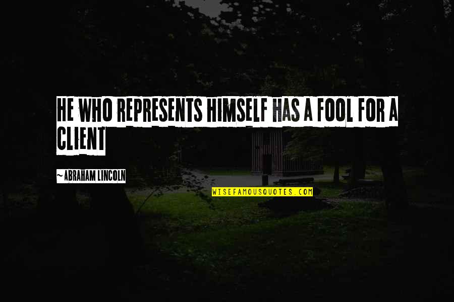 Konstantin Konstantinovs Quotes By Abraham Lincoln: He who represents himself has a fool for Konstantin Konstantinovs Quotes By Abraham Lincoln: He who represents himself has a fool for