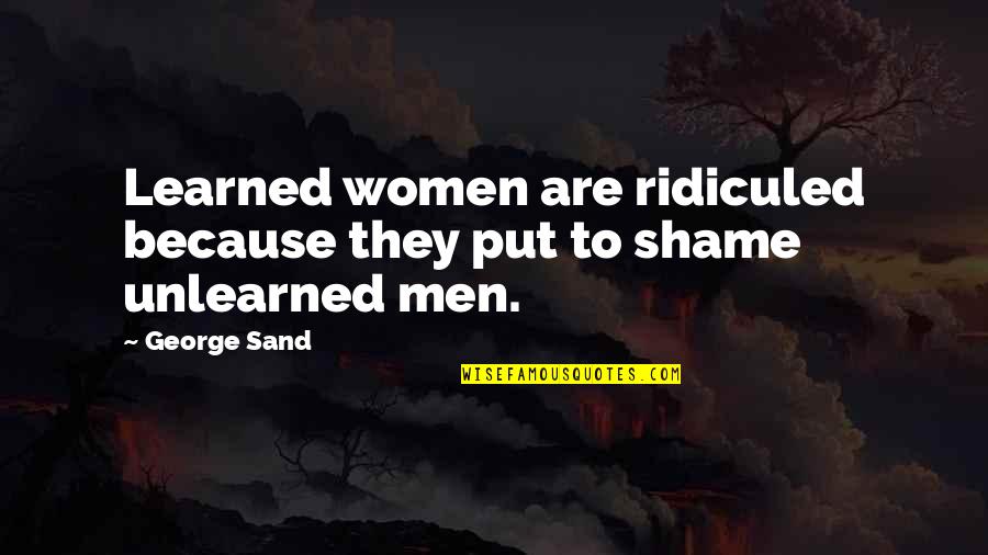 Konstantin Novoselov Quotes By George Sand: Learned women are ridiculed because they put to
