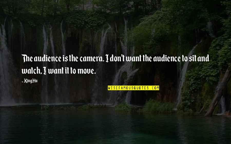 Konstantin Novoselov Quotes By King Hu: The audience is the camera. I don't want Konstantin Novoselov Quotes By King Hu: The audience is the camera. I don't want