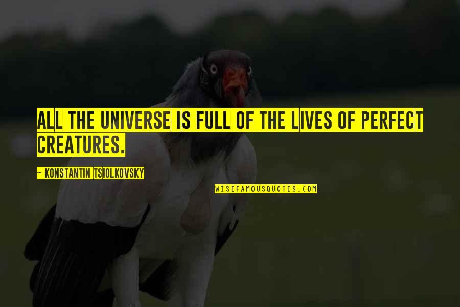 Konstantin Quotes By Konstantin Tsiolkovsky: All the universe is full of the lives Konstantin Quotes By Konstantin Tsiolkovsky: All the universe is full of the lives