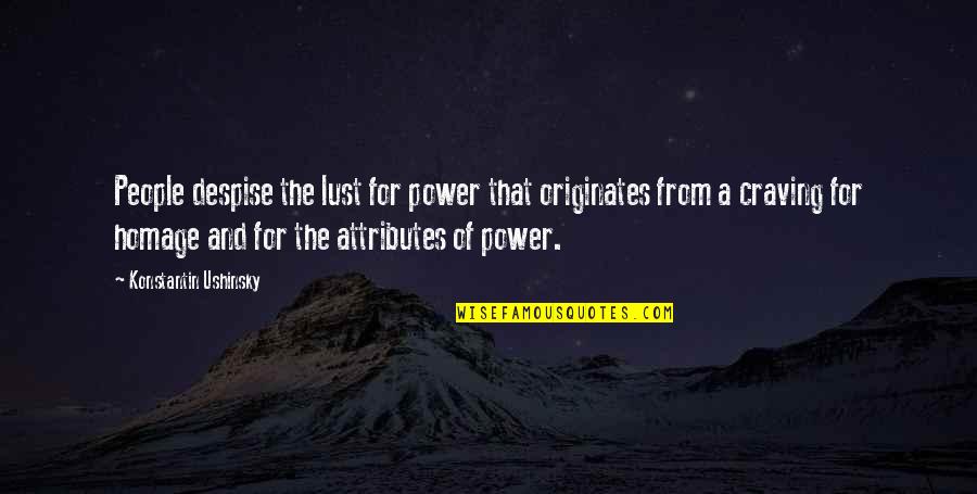 Konstantin Ushinsky Quotes By Konstantin Ushinsky: People despise the lust for power that originates